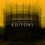 Editors – An end has a start