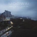 Hardcore Will Never Die, But You Will – Mogwai