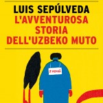 L’avventurosa storia dell’uzbeko muto – Luis Sepúlveda