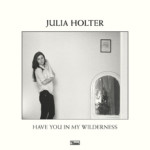 Have You In My Wilderness – Julia Holter